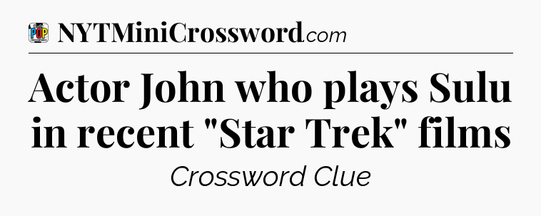 Actor John who plays Sulu in recent 