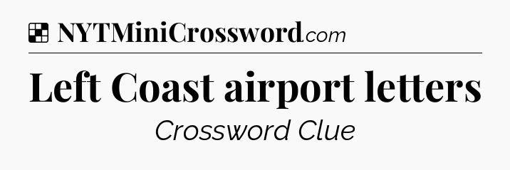Solution: Left Coast airport letters - NYT Crossword