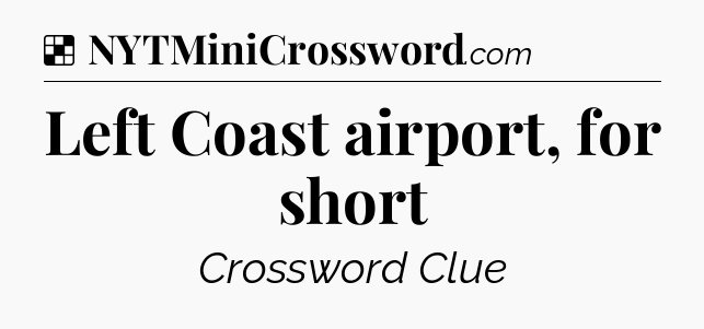 Solution: Left Coast airport, for short - NYT Crossword