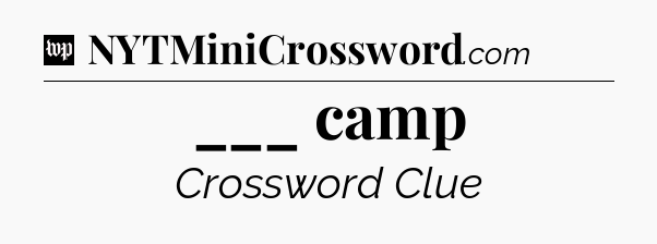 ___ camp Crossword Clue