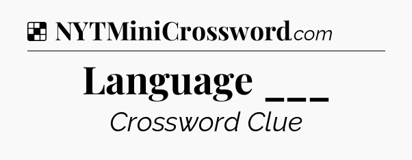Solution: Language ___ - NYT Crossword