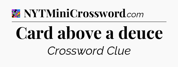 Card above a deuce Crossword Clue