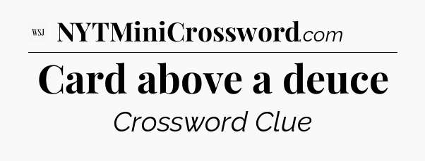 Card above a deuce - WSJ Crossword
