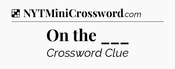 Solution: On the ___ - NYT Crossword