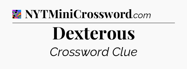 Dexterous Crossword Clue