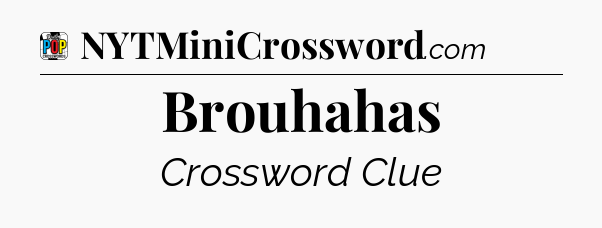 Brouhahas Crossword Clue