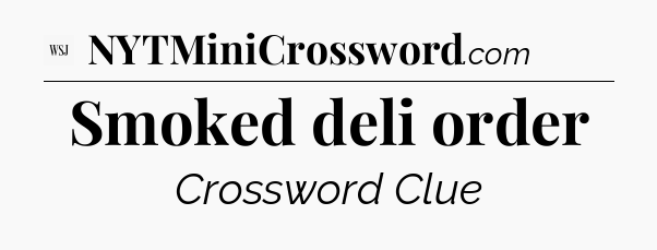 Smoked deli order - WSJ Crossword