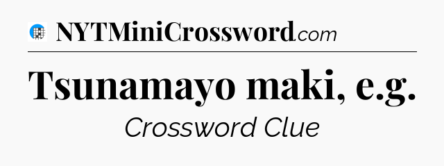 Tsunamayo maki, e.g Crossword Clue