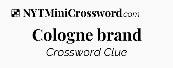 Solution: Cologne brand - NYT Crossword