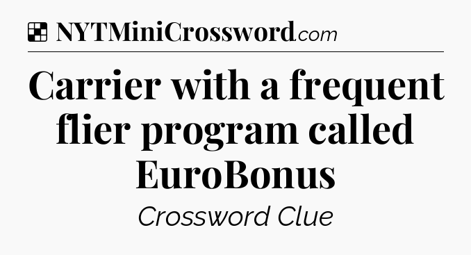 Solution: Carrier with a frequent flier program called EuroBonus - NYT Crossword