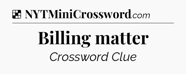 Solution: Billing matter - NYT Crossword