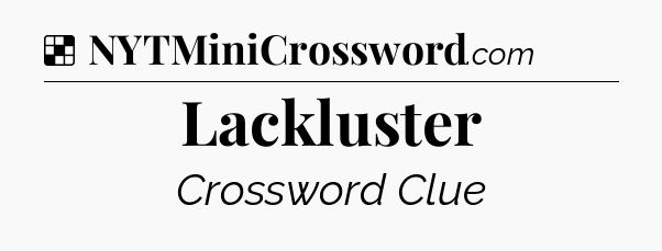 Solution: Lackluster - NYT Crossword