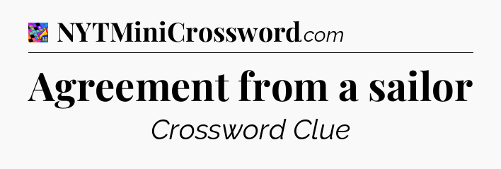 Agreement from a sailor Crossword Clue