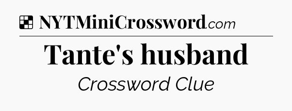 Solution: Tante's husband - NYT Crossword