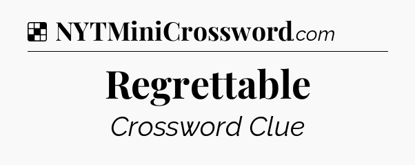 Solution: Regrettable - NYT Crossword