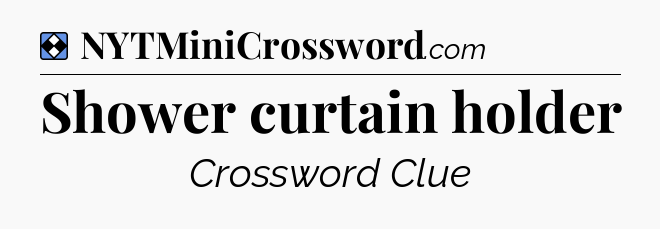 Solution: Shower curtain holder - NYT Mini Crossword