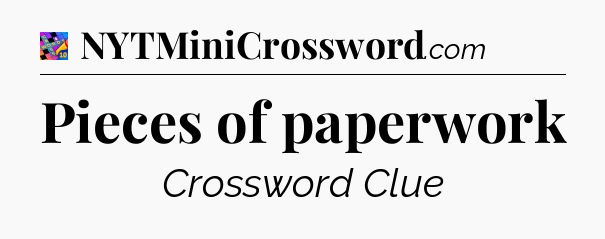 Pieces of paperwork Crossword Clue