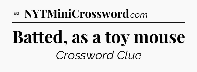 Batted, as a toy mouse - WSJ Crossword