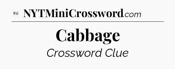 Cabbage - WSJ Crossword