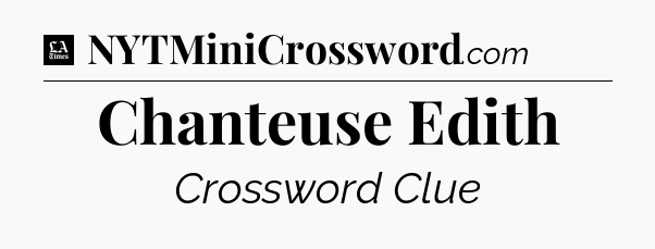 Chanteuse Edith - LA Times Crossword