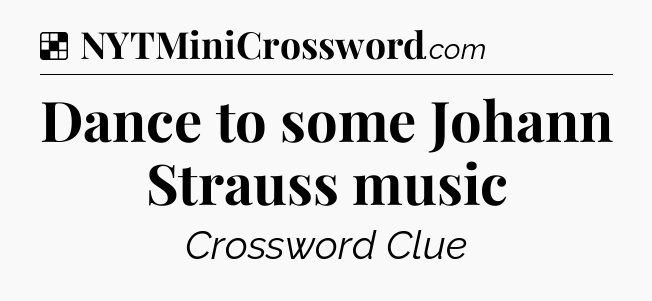 Solution: Dance to some Johann Strauss music - NYT Crossword