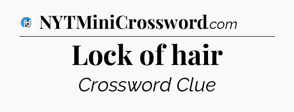 Lock of hair Crossword Clue