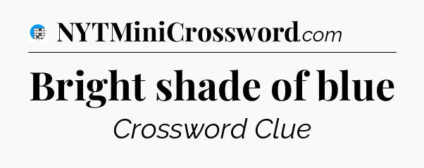 Bright shade of blue Crossword Clue