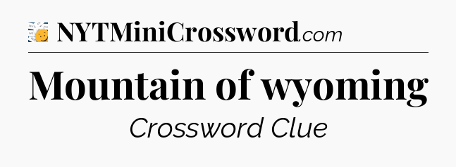 Mountain of wyoming - 7 Little Words