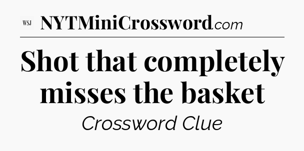 Shot that completely misses the basket - WSJ Crossword