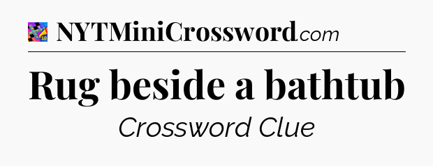 Rug beside a bathtub Crossword Clue