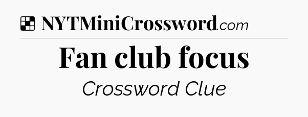Solution: Fan club focus - NYT Crossword
