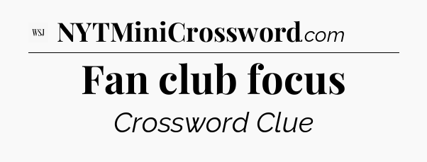 Fan club focus - WSJ Crossword