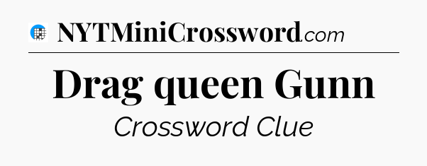 Drag queen Gunn Crossword Clue