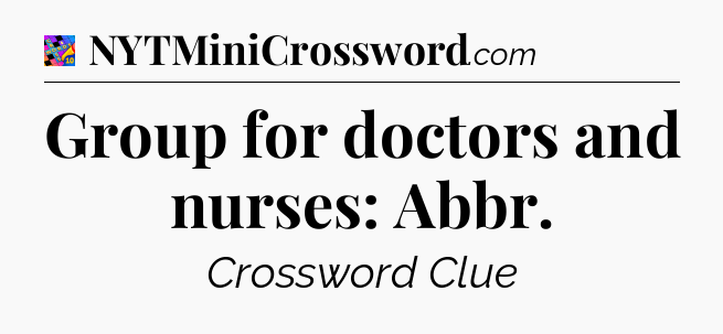 Group for doctors and nurses: Abbr Crossword Clue