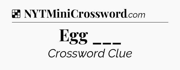 Solution: Egg ___ - NYT Crossword