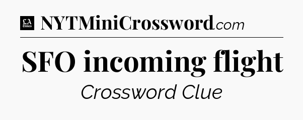 SFO incoming flight - LA Times Crossword