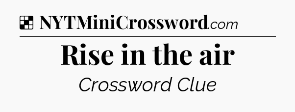 Solution: Rise in the air - NYT Crossword