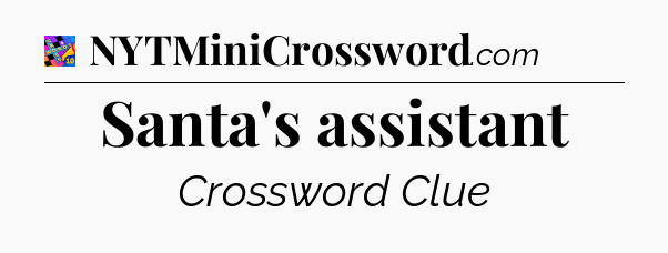 Santa's assistant Crossword Clue