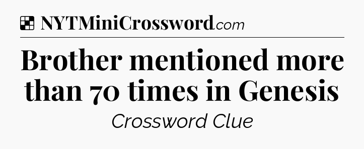 Solution: Brother mentioned more than 70 times in Genesis - NYT Crossword