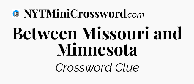 Between Missouri and Minnesota Crossword Clue