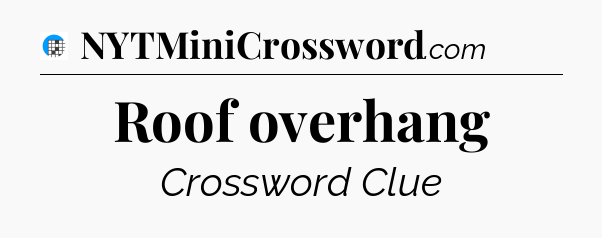 Roof overhang Crossword Clue
