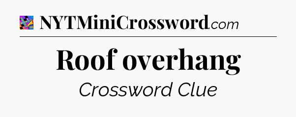Roof overhang Crossword Clue