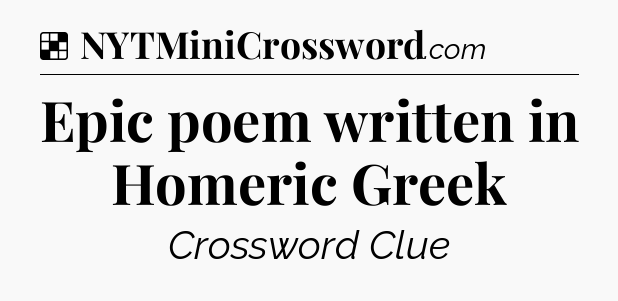 Solution: Epic poem written in Homeric Greek - NYT Crossword
