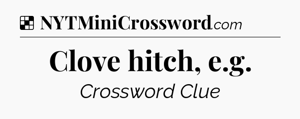 Solution: Clove hitch, e.g - NYT Crossword