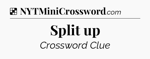 Solution: Split up - NYT Crossword