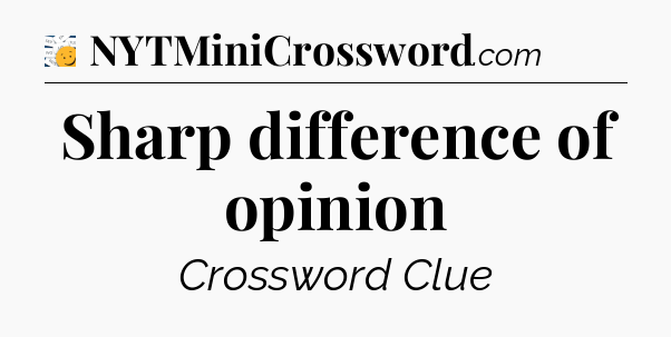 Sharp difference of opinion - 7 Little Words