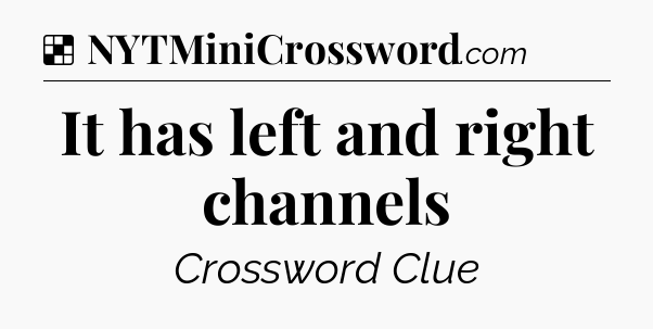 Solution: It has left and right channels - NYT Crossword