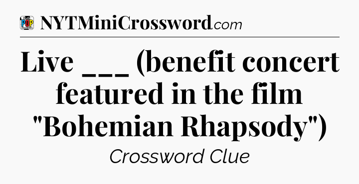 Live ___ (benefit concert featured in the film 