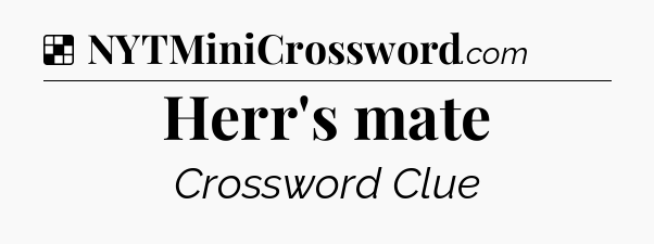 Solution: Herr's mate - NYT Crossword