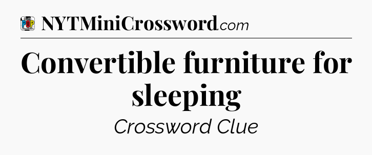Convertible furniture for sleeping Crossword Clue